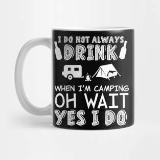 I don't always drink when i'm camping Mug